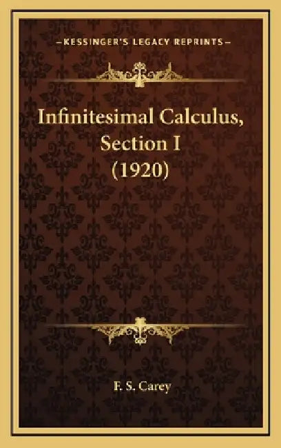 Infinitesimal Calculus, Section I (1920) by F. S. Carey