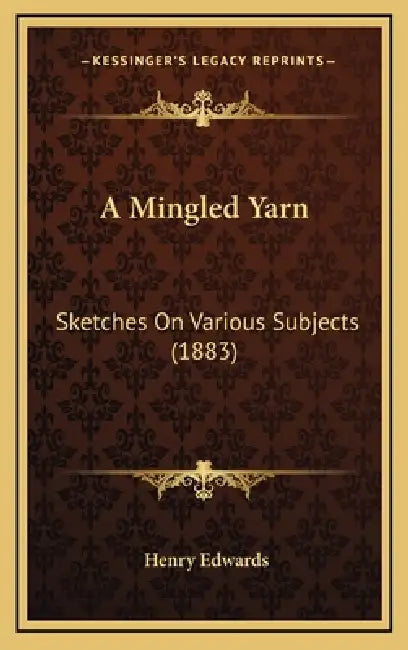 A Mingled Yarn: Sketches On Various Subjects (1883) by Henry Edwards