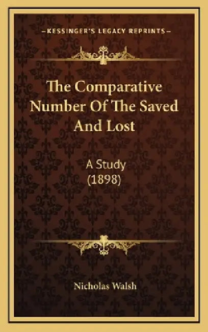 The Comparative Number Of The Saved And Lost: A Study (1898) by Nicholas Walsh