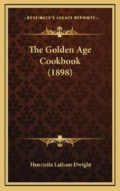 The Golden Age Cookbook (1898) by Henrietta Latham Dwight
