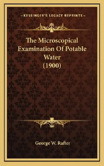 The Microscopical Examination Of Potable Water (1900) by George W. Rafter