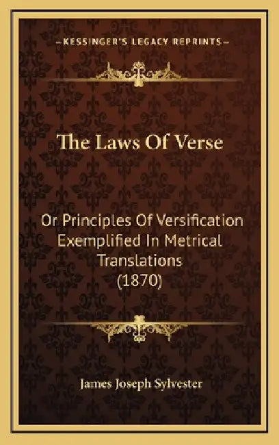 The Laws Of Verse: Or Principles Of Versification Exemplified In Metrical Translations (1870) by James Joseph Sylvester