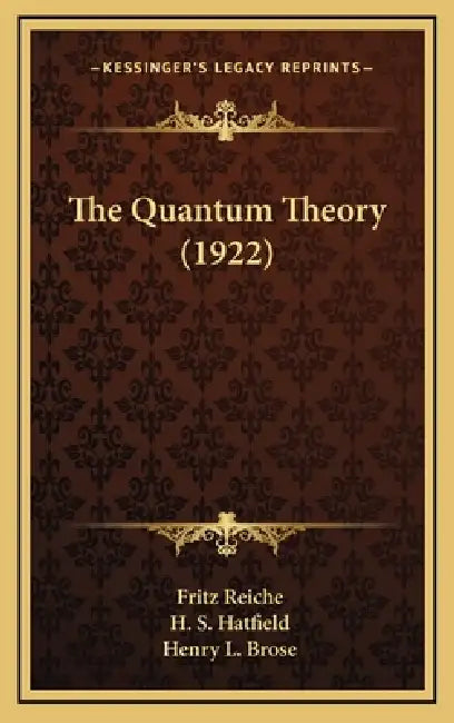 The Quantum Theory (1922) by Fritz Reiche, H. S. Hatfield, Henry L. Brose