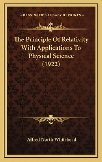 The Principle Of Relativity With Applications To Physical Science (1922) by Alfred North Whitehead