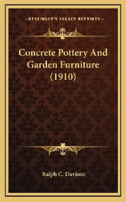 Concrete Pottery And Garden Furniture (1910) by Ralph C. Davison