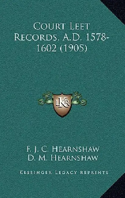 Court Leet Records, A.D. 1578-1602 (1905) by F. J. C. Hearnshaw, D. M. Hearnshaw