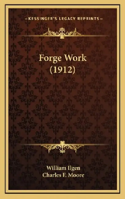 Forge Work (1912) by William Ilgen, Charles F. Moore