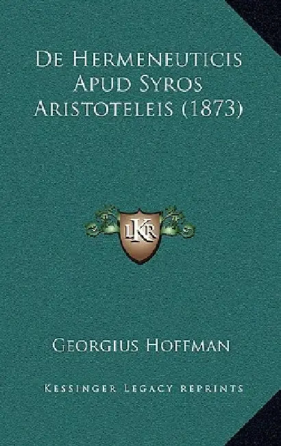 De Hermeneuticis Apud Syros Aristoteleis (1873) by Georgius Hoffman