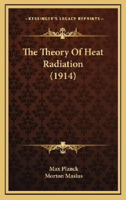 The Theory Of Heat Radiation (1914) by Max Planck, Morton Masius