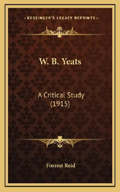 W. B. Yeats: A Critical Study (1915) by Forrest Reid