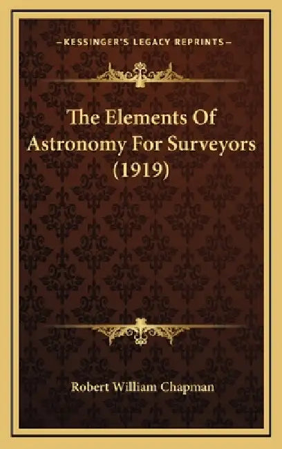 The Elements Of Astronomy For Surveyors (1919) by Robert William Chapman
