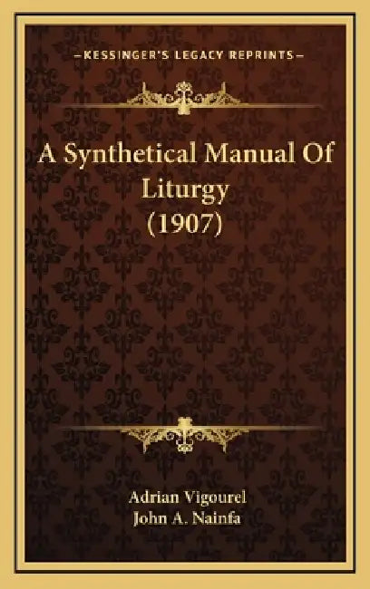 A Synthetical Manual Of Liturgy (1907) by Adrian Vigourel, John A. Nainfa