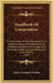 Handbook Of Composition: A Compendium Of Rules Regarding Good English, Grammar, Sentence Structure, Paragraphing, Manuscript Arrangement, Punct by Edwin Campbell Woolley