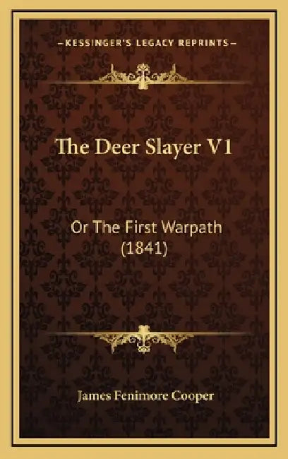The Deer Slayer V1: Or The First Warpath (1841) by James Fenimore Cooper