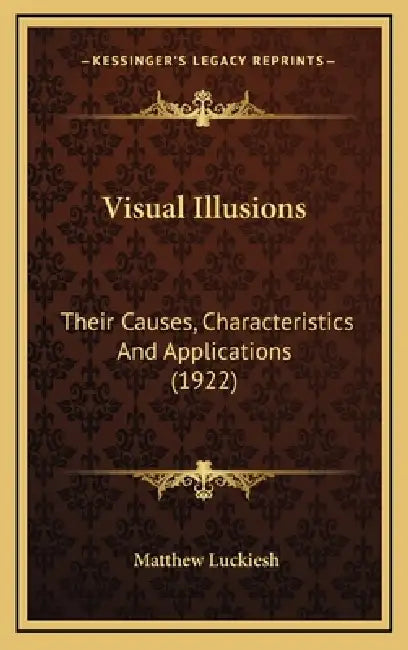 Visual Illusions: Their Causes, Characteristics And Applications (1922) by Matthew Luckiesh