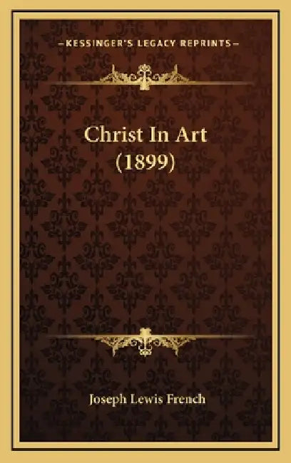 Christ In Art (1899) by Joseph Lewis French