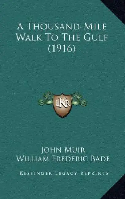 A Thousand-Mile Walk To The Gulf (1916) by John Muir, William Frederic Bade