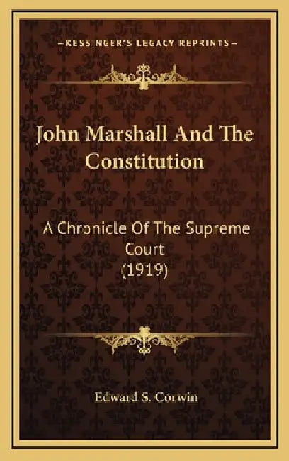 John Marshall And The Constitution: A Chronicle Of The Supreme Court (1919) by Edward S. Corwin