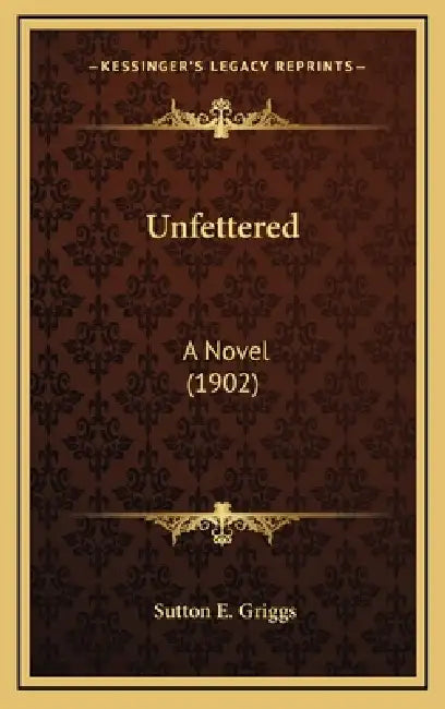 Unfettered: A Novel (1902) by Sutton E. Griggs