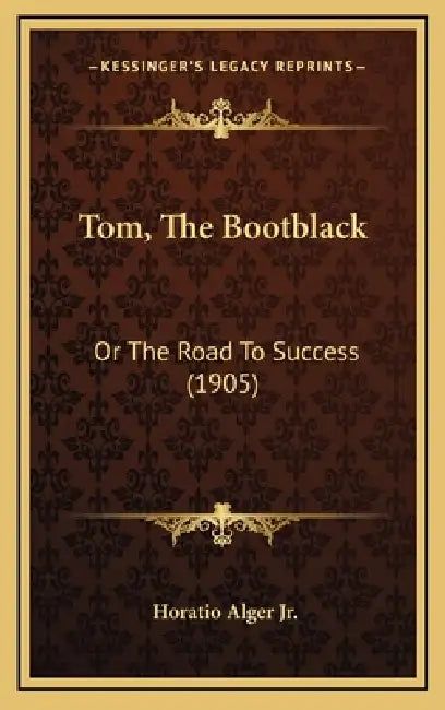 Tom, The Bootblack: Or The Road To Success (1905) by Jr. Alger Horatio