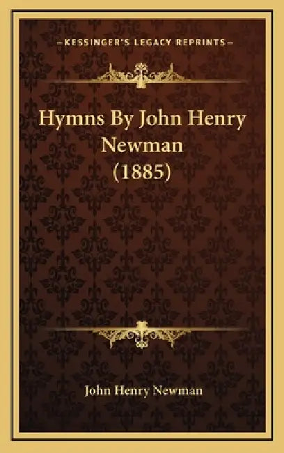 Hymns By John Henry Newman (1885) by John Henry Newman