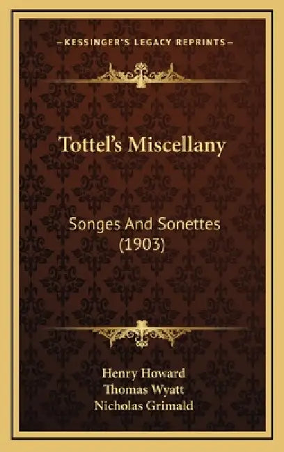 Tottel's Miscellany: Songes And Sonettes (1903) by Henry Howard, Thomas Wyatt, Nicholas Grimald