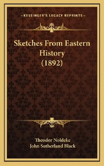 Sketches From Eastern History (1892) by Theodor Noldeke, John Sutherland Black