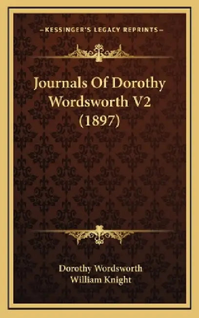 Journals Of Dorothy Wordsworth V2 (1897) by Dorothy Wordsworth, William Knight
