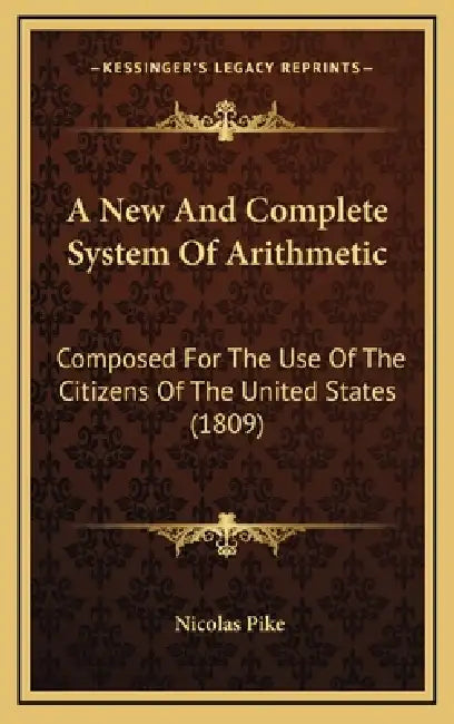 A New And Complete System Of Arithmetic: Composed For The Use Of The Citizens Of The United States (1809) by Nicolas Pike