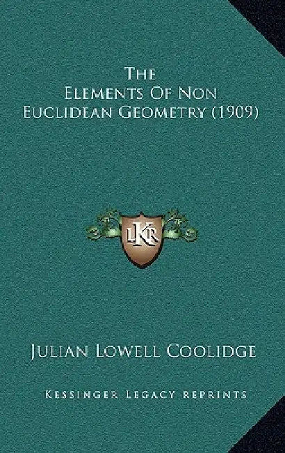 The Elements Of Non Euclidean Geometry (1909) by Julian Lowell Coolidge