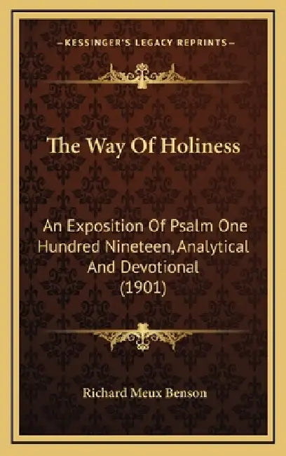 The Way Of Holiness: An Exposition Of Psalm One Hundred Nineteen, Analytical And Devotional (1901) by Richard Meux Benson