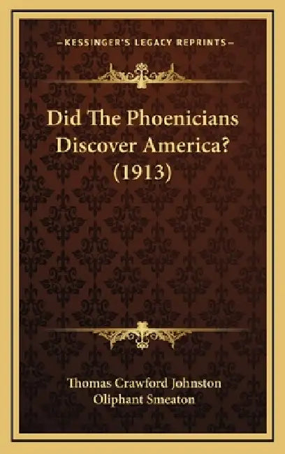 Did The Phoenicians Discover America? (1913) by Thomas Crawford Johnston, Oliphant Smeaton