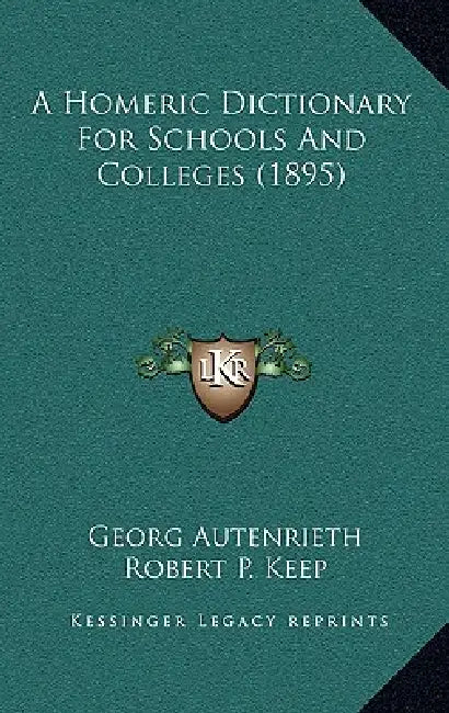 A Homeric Dictionary For Schools And Colleges (1895) by Georg Autenrieth, Robert P. Keep, Isaac Flagg