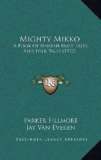 Mighty Mikko: A Book Of Finnish Fairy Tales And Folk Tales (1922) by Parker Fillmore, Jay Van Everen