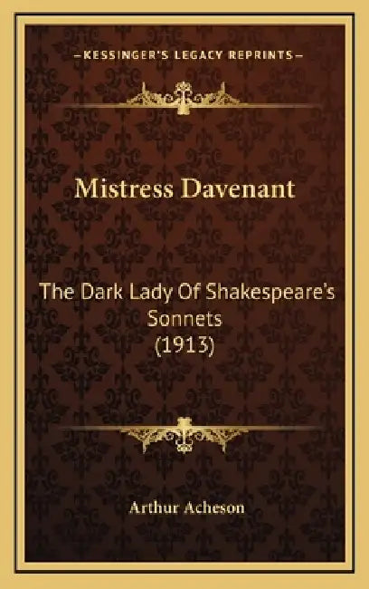 Mistress Davenant: The Dark Lady Of Shakespeare's Sonnets (1913) by Arthur Acheson