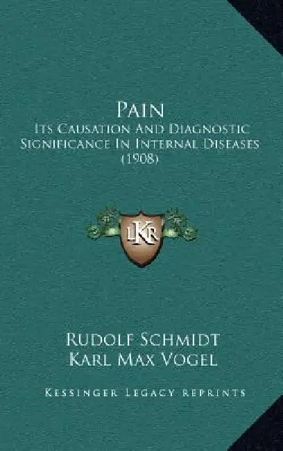 Pain: Its Causation And Diagnostic Significance In Internal Diseases (1908) by Rudolf Schmidt, Karl Max Vogel, Hans Zinsser