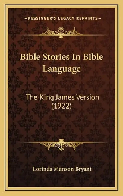 Bible Stories In Bible Language: The King James Version (1922) by Lorinda Munson Bryant