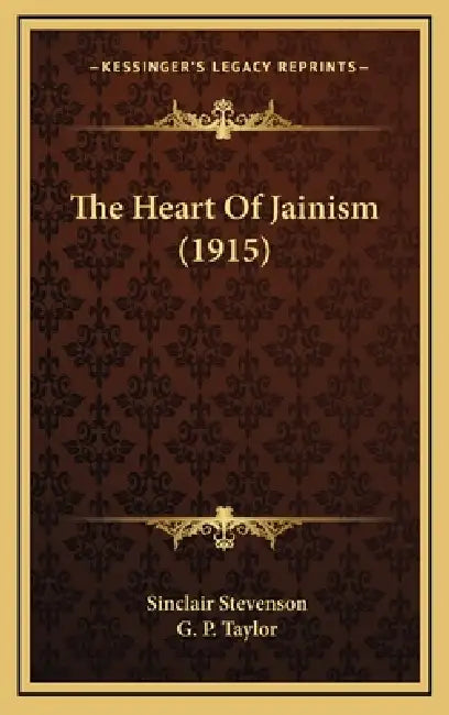 The Heart Of Jainism (1915) by Sinclair Stevenson, G. P. Taylor