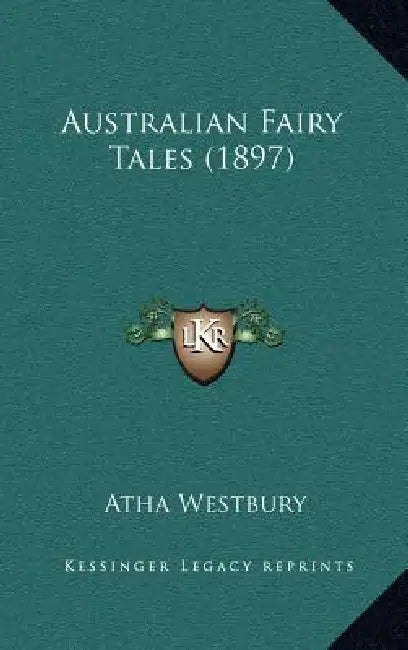 Australian Fairy Tales (1897) by Atha Westbury