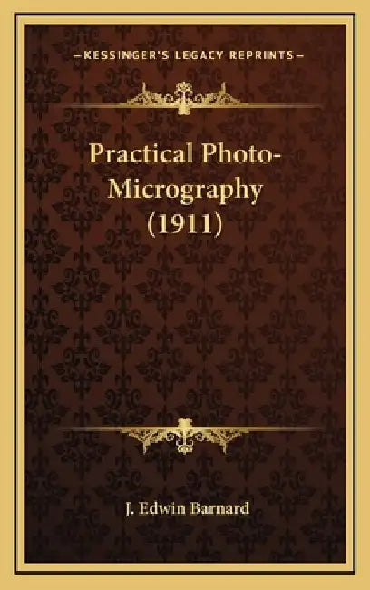 Practical Photo-Micrography (1911) by J. Edwin Barnard