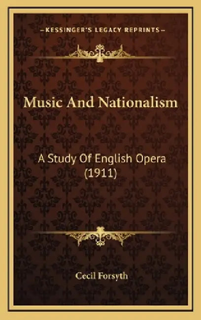 Music And Nationalism: A Study Of English Opera (1911) by Cecil Forsyth