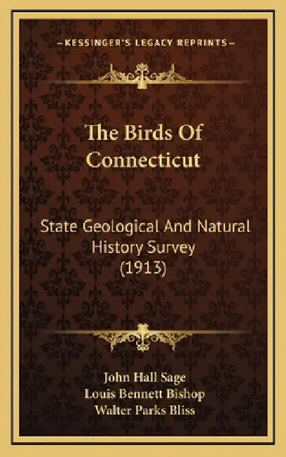 The Birds Of Connecticut: State Geological And Natural History Survey (1913) by John Hall Sage, Louis Bennett Bishop, Walter Parks Bliss