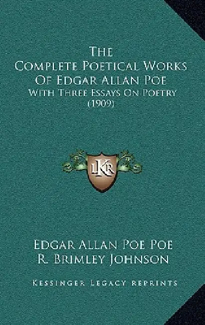 The Complete Poetical Works Of Edgar Allan Poe: With Three Essays On Poetry (1909) by Edgar Allan Poe Poe, R. Brimley Johnson