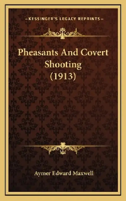 Pheasants And Covert Shooting (1913) by Aymer Edward Maxwell