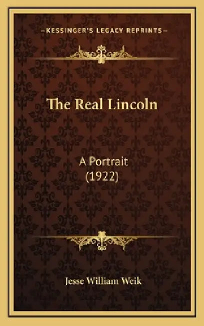 The Real Lincoln: A Portrait (1922) by Jesse William Weik