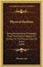 Physical Realism: Being An Analytical Philosophy From The Physical Objects Of Science To The Physical Data Of Sense (1888) by Thomas Case