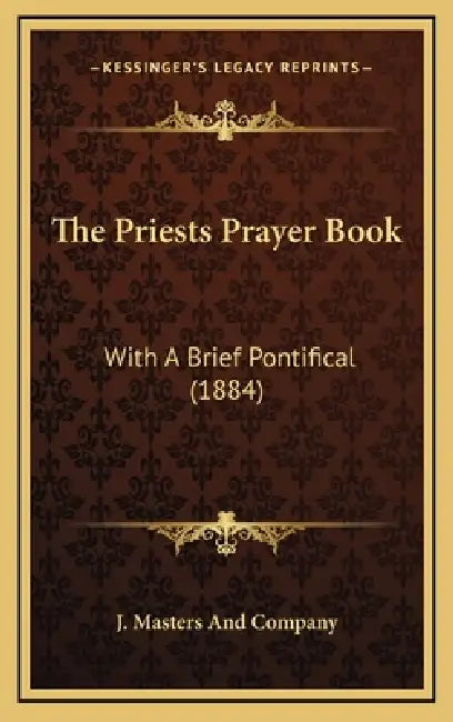The Priests Prayer Book: With A Brief Pontifical (1884) by J. Masters and Company
