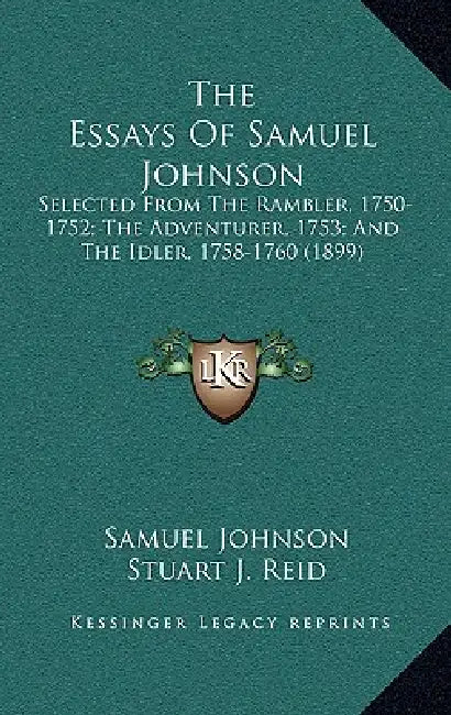 The Essays Of Samuel Johnson: Selected From The Rambler, 1750-1752; The Adventurer, 1753; And The Idler, 1758-1760 (1899) by Samuel Johnson, Stuart J. Reid