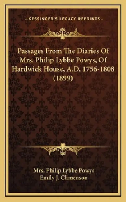 Passages From The Diaries Of Mrs. Philip Lybbe Powys, Of Hardwick House, A.D. 1756-1808 (1899) by Philip Lybbe Powys, Emily J. Climenson