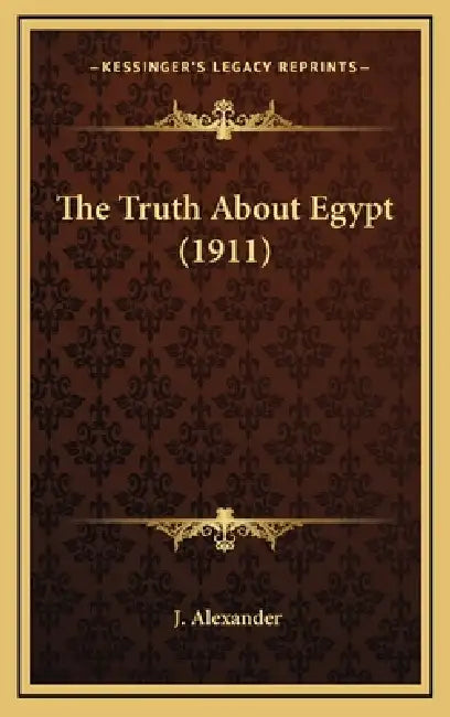 The Truth About Egypt (1911) by J. Alexander